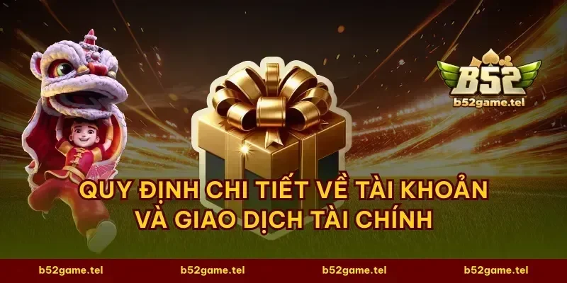 Quy định chi tiết về tài khoản và giao dịch tài chính