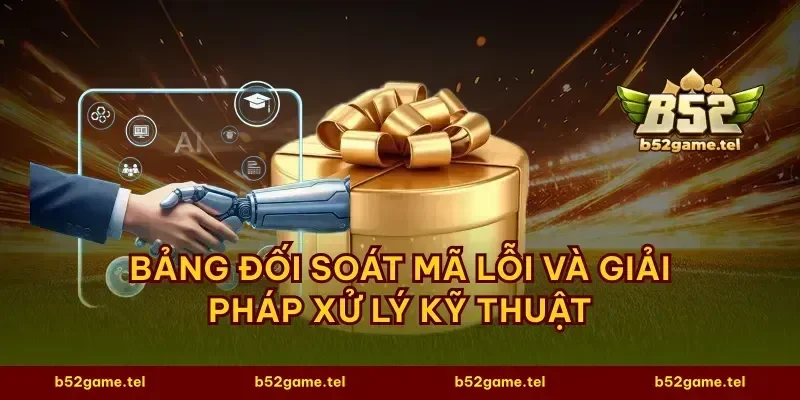 Bảng đối soát mã lỗi và giải pháp xử lý kỹ thuật