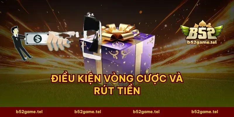 Điều kiện vòng cược và rút tiền