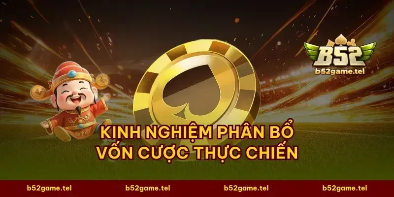 Kinh nghiệm phân bổ vốn cược thực chiến