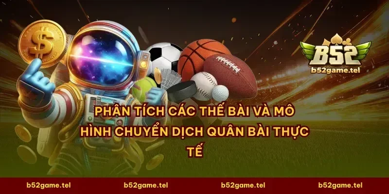 Phân tích các thế bài và mô hình chuyển dịch quân bài thực tế