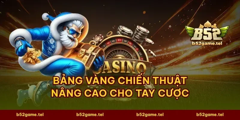 Bảng vàng chiến thuật nâng cao cho tay cược