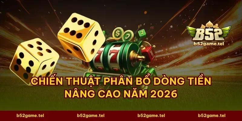 Chiến thuật phân bổ dòng tiền nâng cao năm 2026