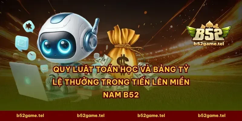 Quy luật toán học và bảng tỷ lệ thưởng trong tiến lên miền nam B52