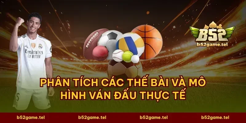 Phân tích các thế bài và mô hình ván đấu thực tế